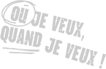 Où je veux, quand je veux